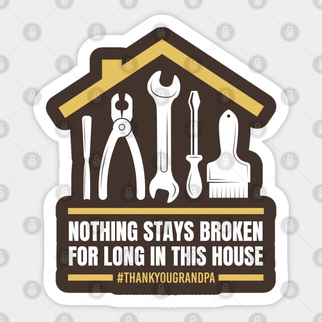 Nothing Stays Broken For Long In This House #Grandpa Sticker by creative
